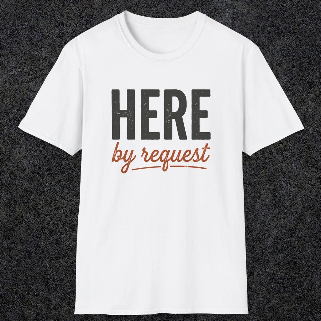 0356 Here, By Request | Funny Dad T-Shirt | RustyDad