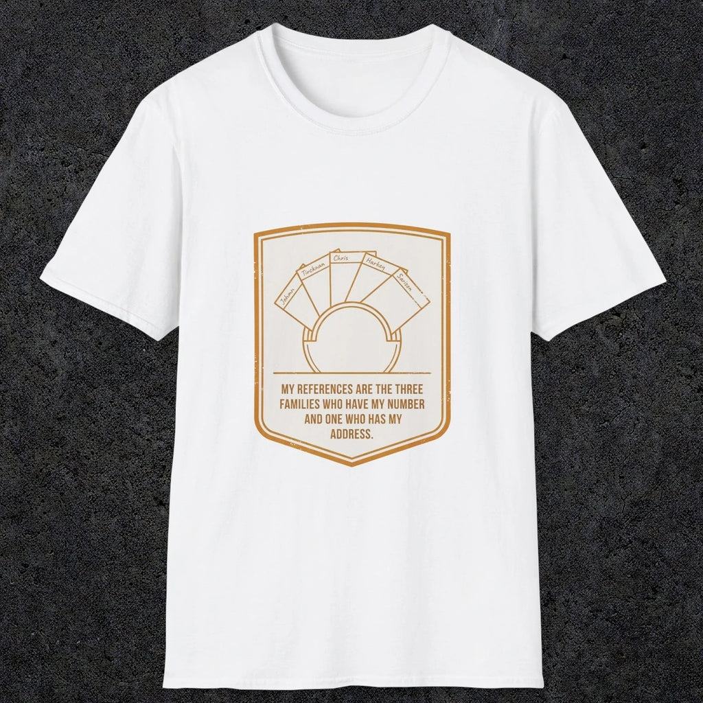 0150 My References Are The Three Families Who Have My Number And One Who Has My Address | Funny Dad T-Shirt | RustyDad
