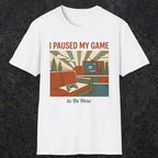 0379 I Paused My Game To Be Here | Funny Dad T-Shirt | RustyDad
