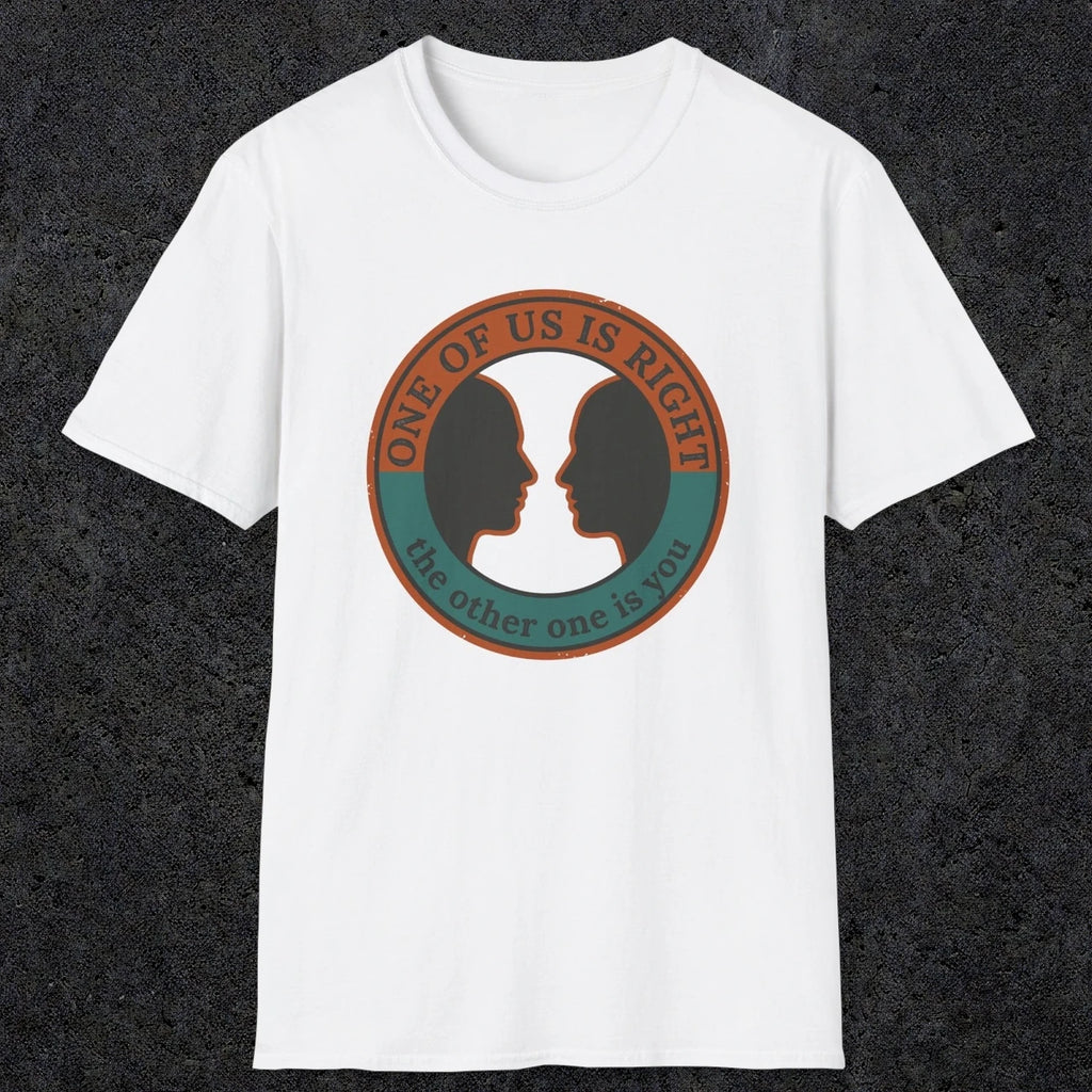 0431 One Of Us Is Right. The Other One Is You | Funny Dad T-Shirt | RustyDad