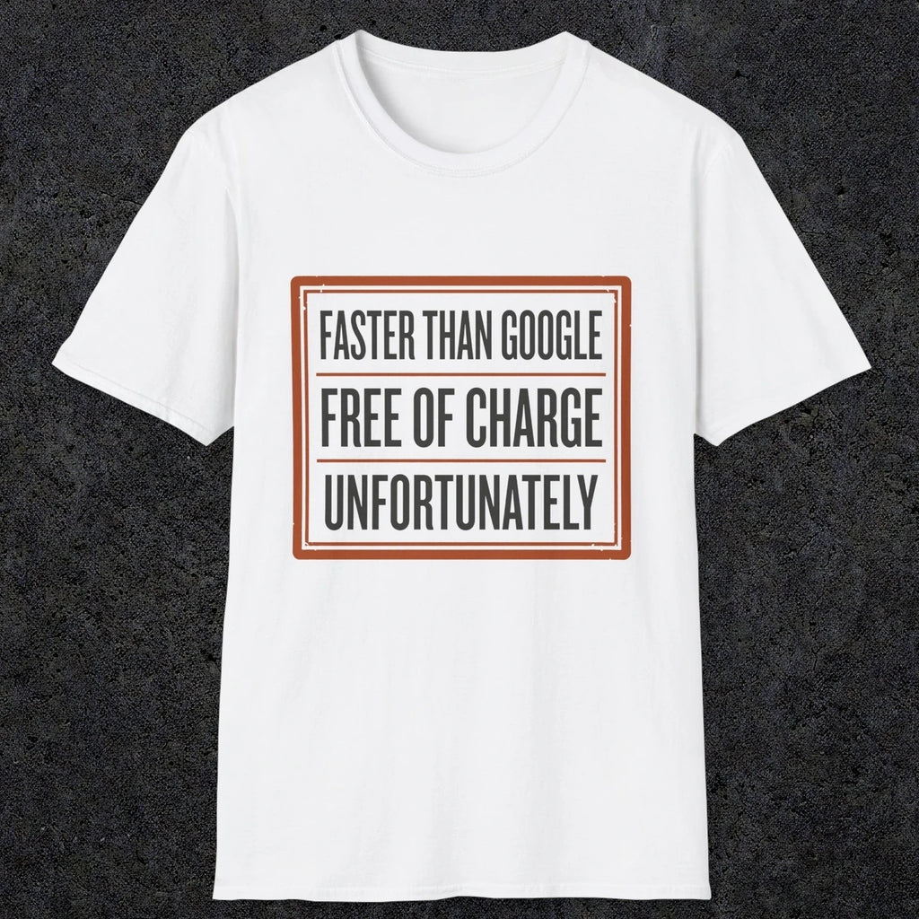 0140 Faster Than Google Free Of Charge Unfortunately | Funny Dad T-Shirt | RustyDad