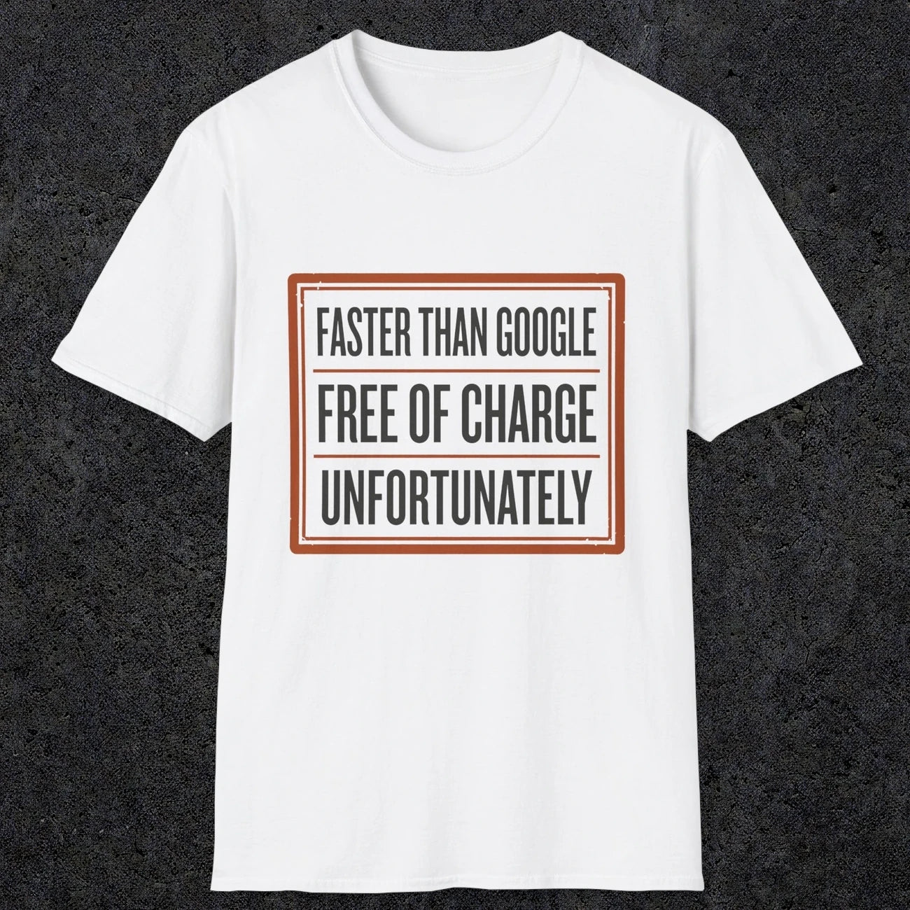 0140 Faster Than Google Free Of Charge Unfortunately | Funny Dad T-Shirt | RustyDad