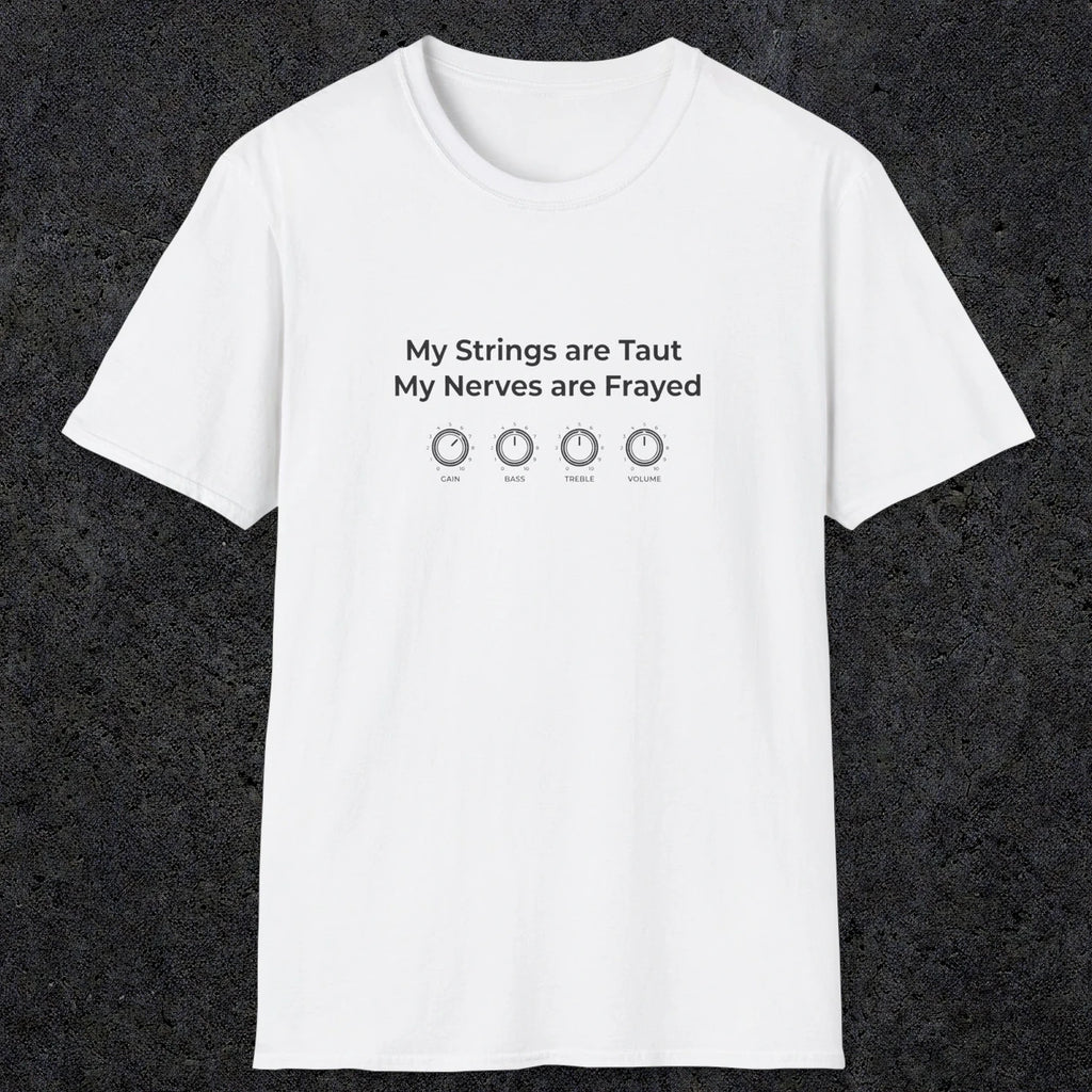 083 My strings are taut my nerves are frayed | Funny Dad T-Shirt | RustyDad