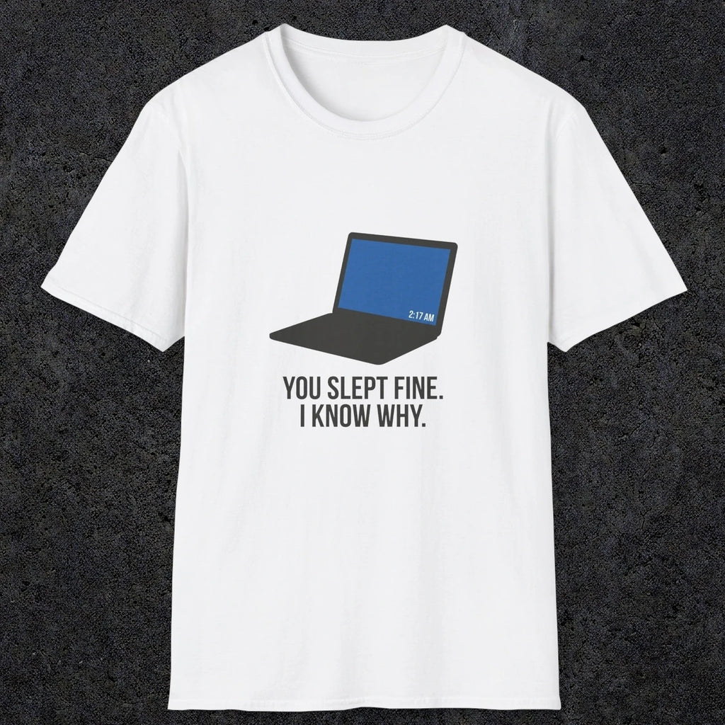 0125 You Slept Fine I Know Why | Funny Dad T-Shirt | RustyDad