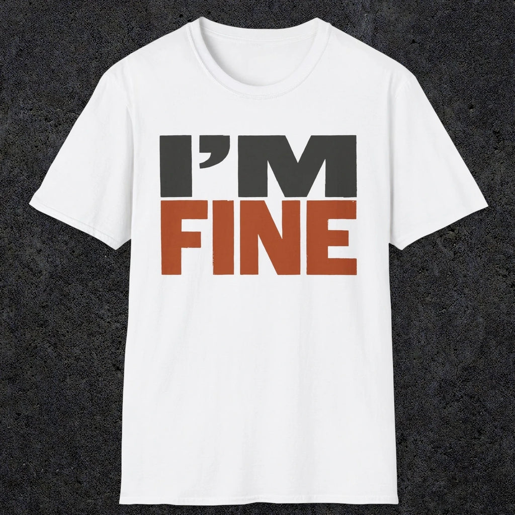 0492 I'M Fine | Funny Dad T-Shirt | RustyDad