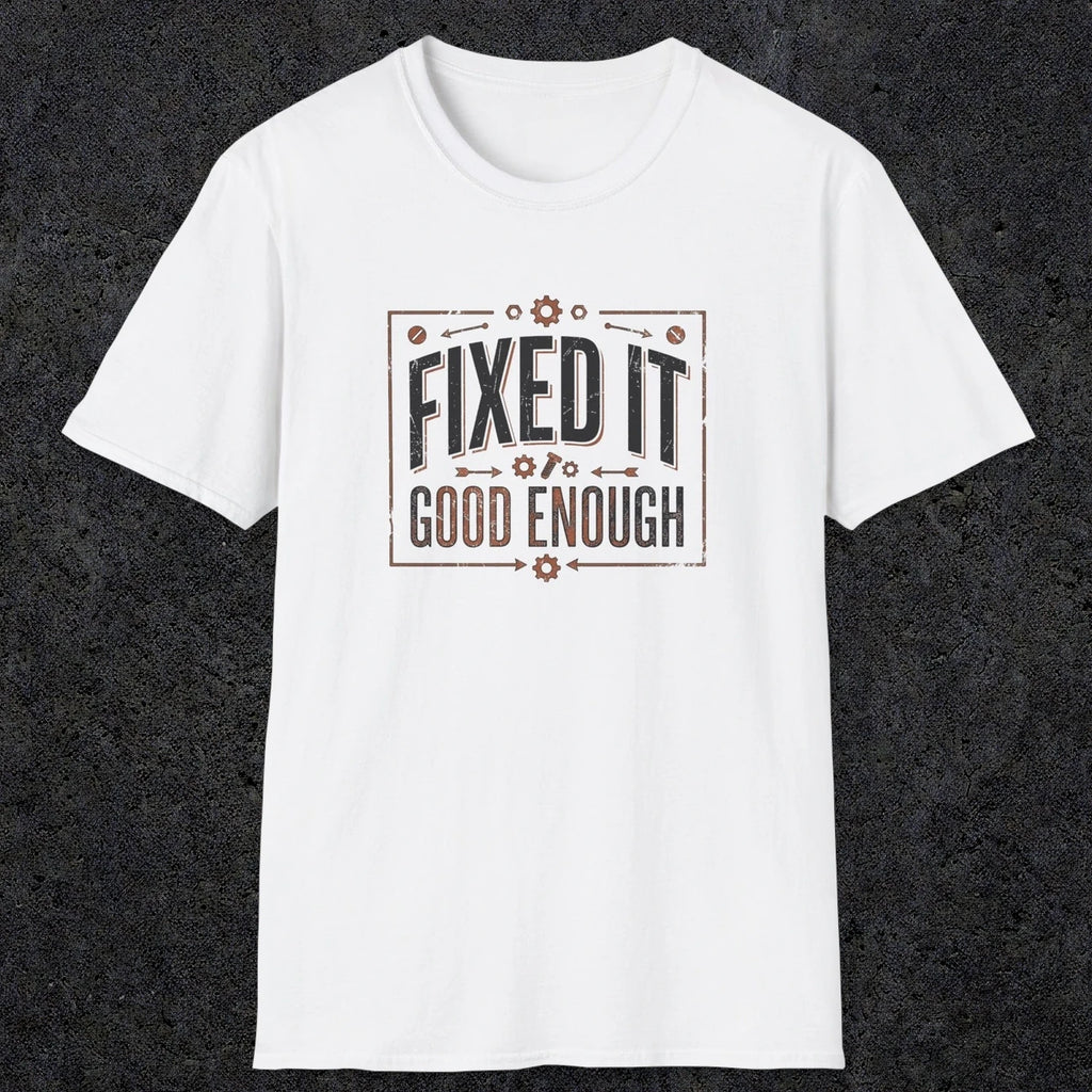 0015 Fixed it Good enough | Funny Dad T-Shirt | RustyDad