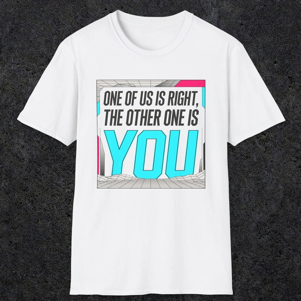 0435 One Of Us Is Right. The Other One Is You | Funny Dad T-Shirt | RustyDad