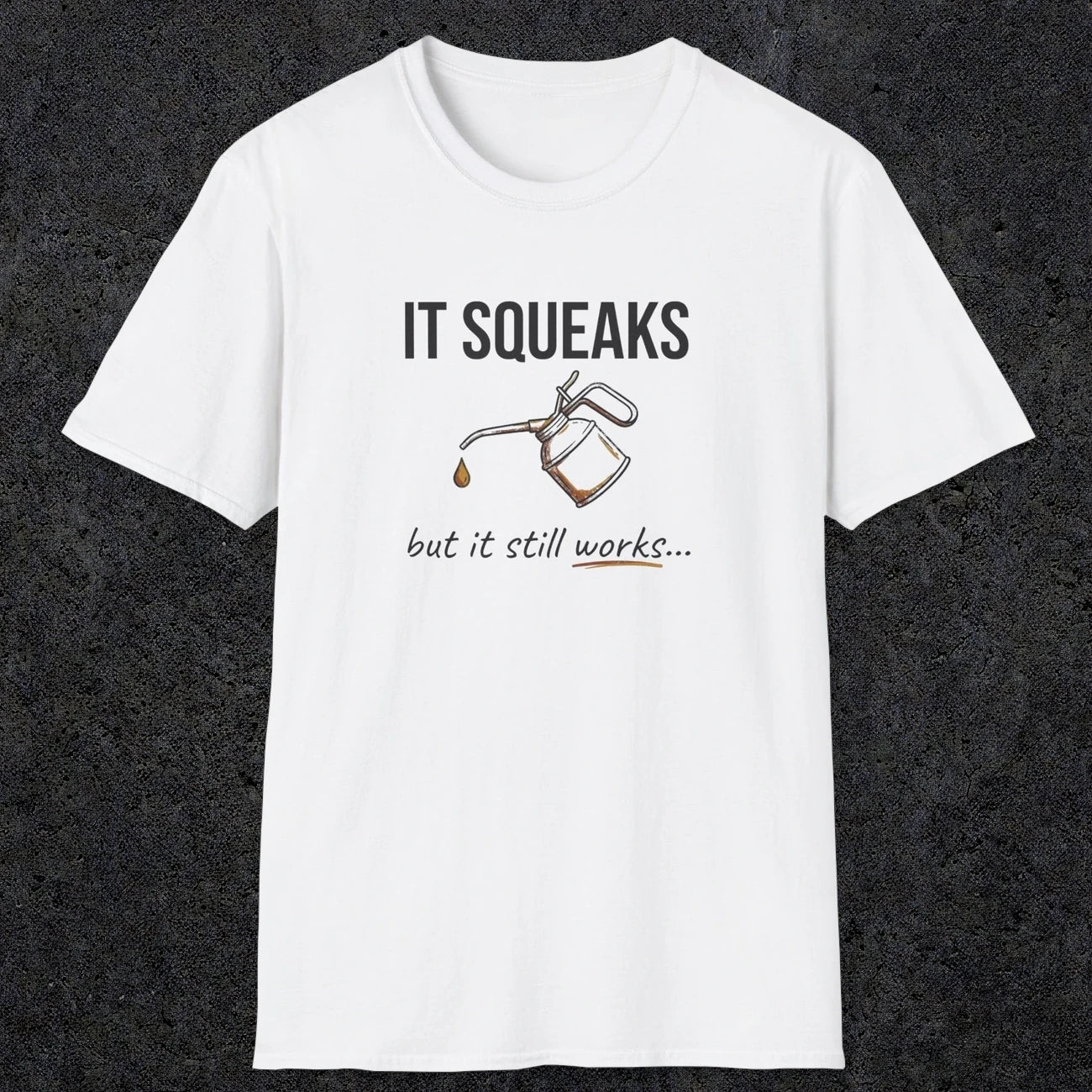 0071 It squeaks but it still works | Funny Dad T-Shirt | RustyDad
