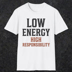 0022 Low energy high responsibility | Funny Dad T-Shirt | RustyDad