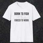 0059 Born to fish Forced to work | Funny Dad T-Shirt | RustyDad