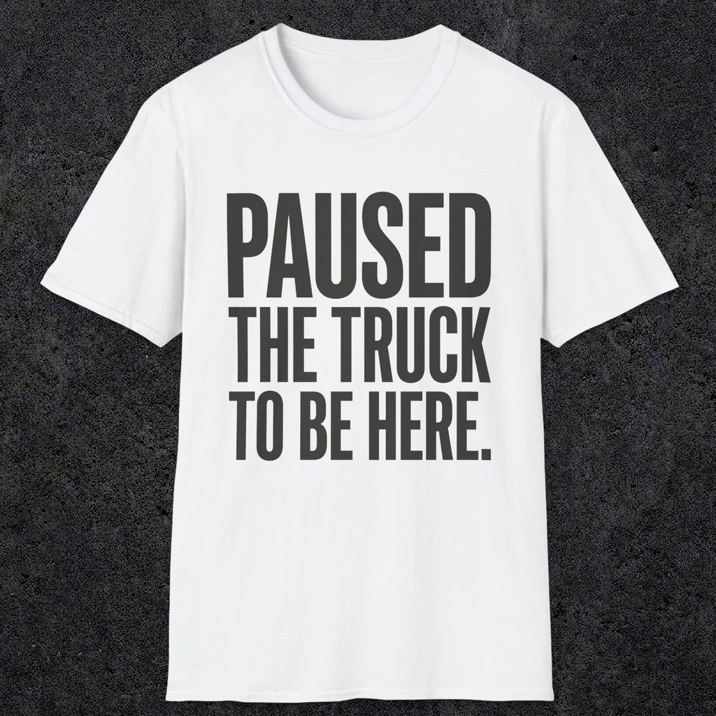 0343 Paused The Truck To Be Here | Funny Dad T-Shirt | RustyDad