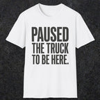 0343 Paused The Truck To Be Here | Funny Dad T-Shirt | RustyDad