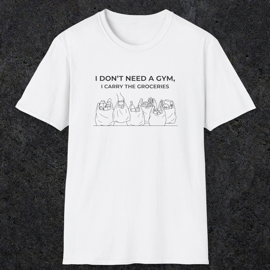 075 I don't need a gym i carry the groceries | Funny Dad T-Shirt | RustyDad