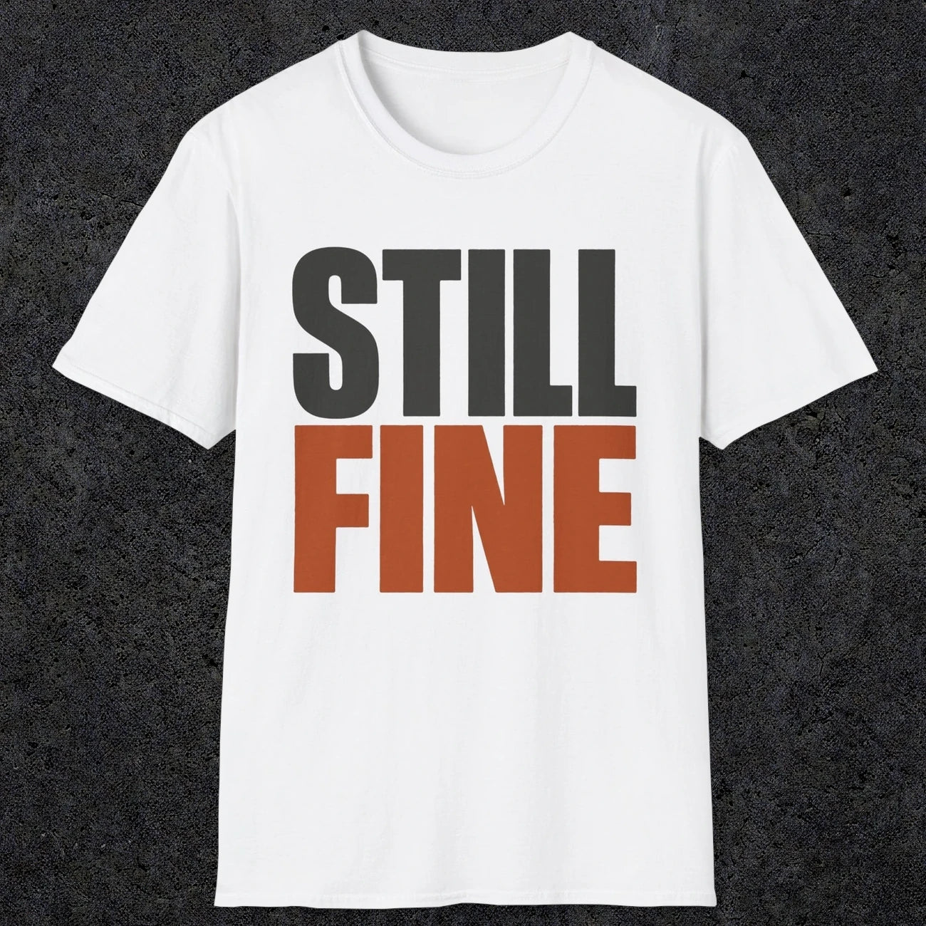 0503 Still Fine | Funny Dad T-Shirt | RustyDad