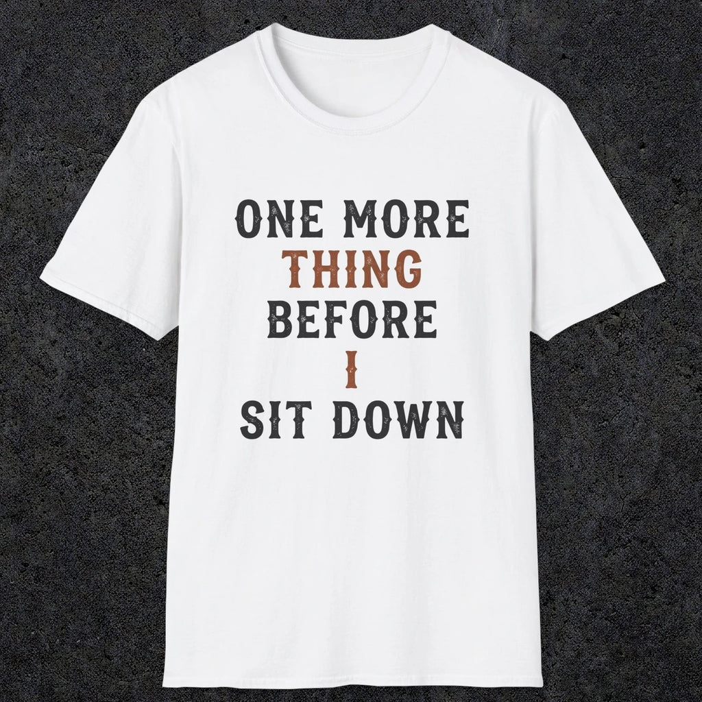 0025 One more thing before i sit down | Funny Dad T-Shirt | RustyDad