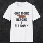 0025 One more thing before i sit down | Funny Dad T-Shirt | RustyDad