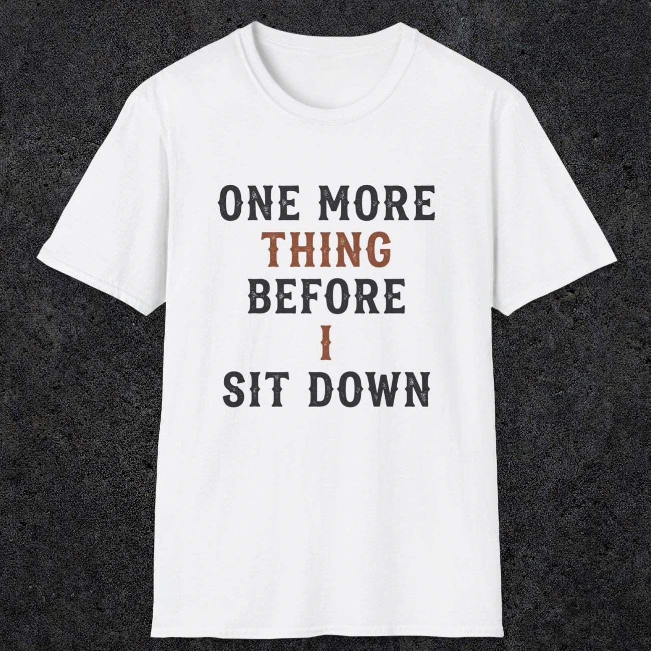 0025 One more thing before i sit down | Funny Dad T-Shirt | RustyDad