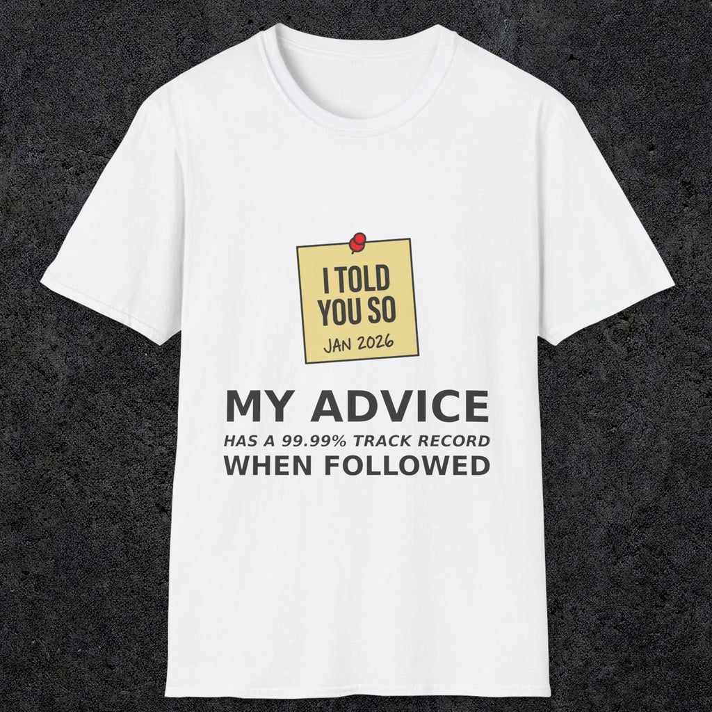0160 I Told You So My Advice Has A 99.99 Track Record When Wollowed | Funny Dad T-Shirt | RustyDad