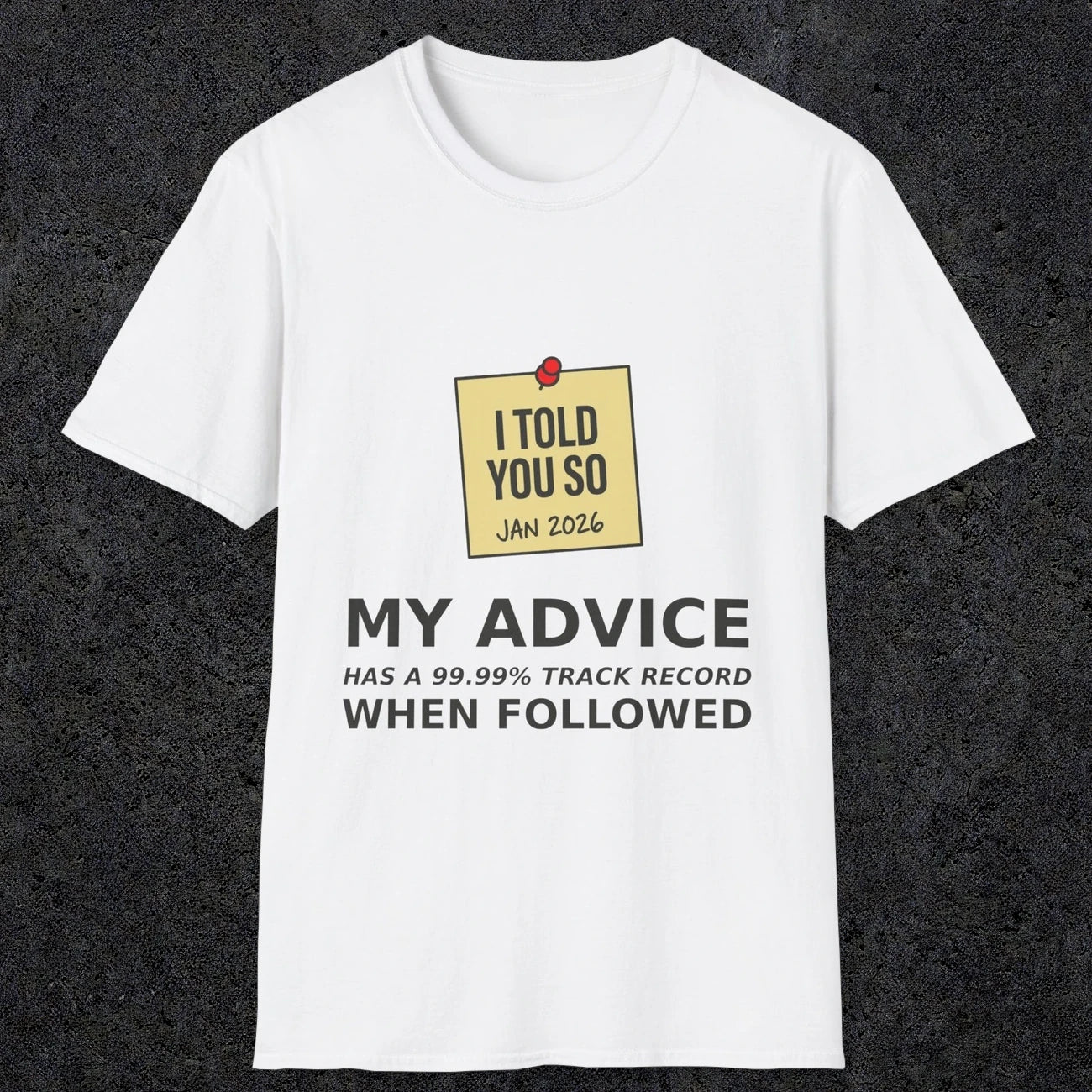 0160 I Told You So My Advice Has A 99.99 Track Record When Wollowed | Funny Dad T-Shirt | RustyDad