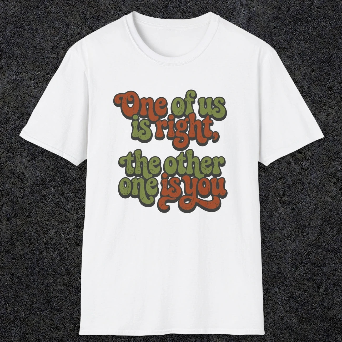 0434 One Of Us Is Right. The Other One Is You | Funny Dad T-Shirt | RustyDad