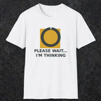 0366 Please Wait ... Im Thinking | Funny Dad T-Shirt | RustyDad