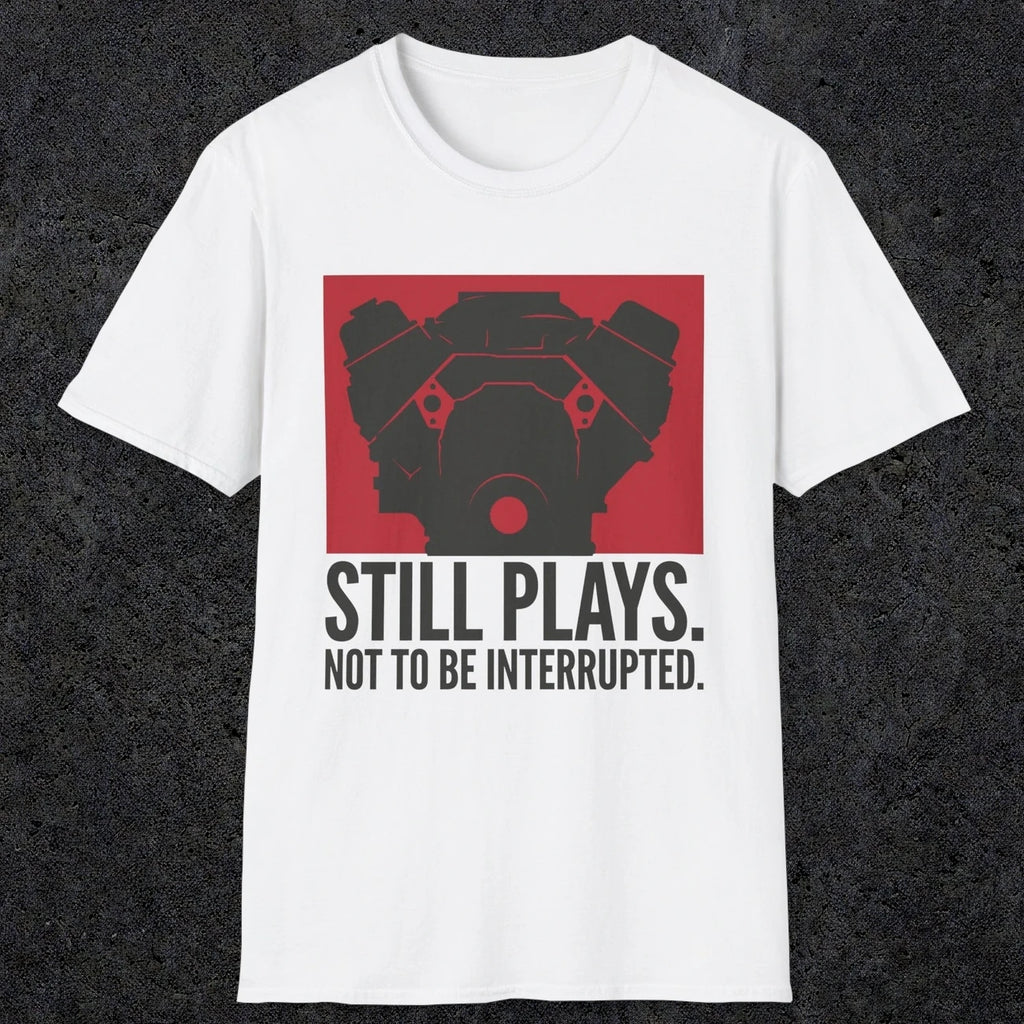 0553 Still Plays. Not to Be Interrupted. | Dad T-Shirt | RustyDad