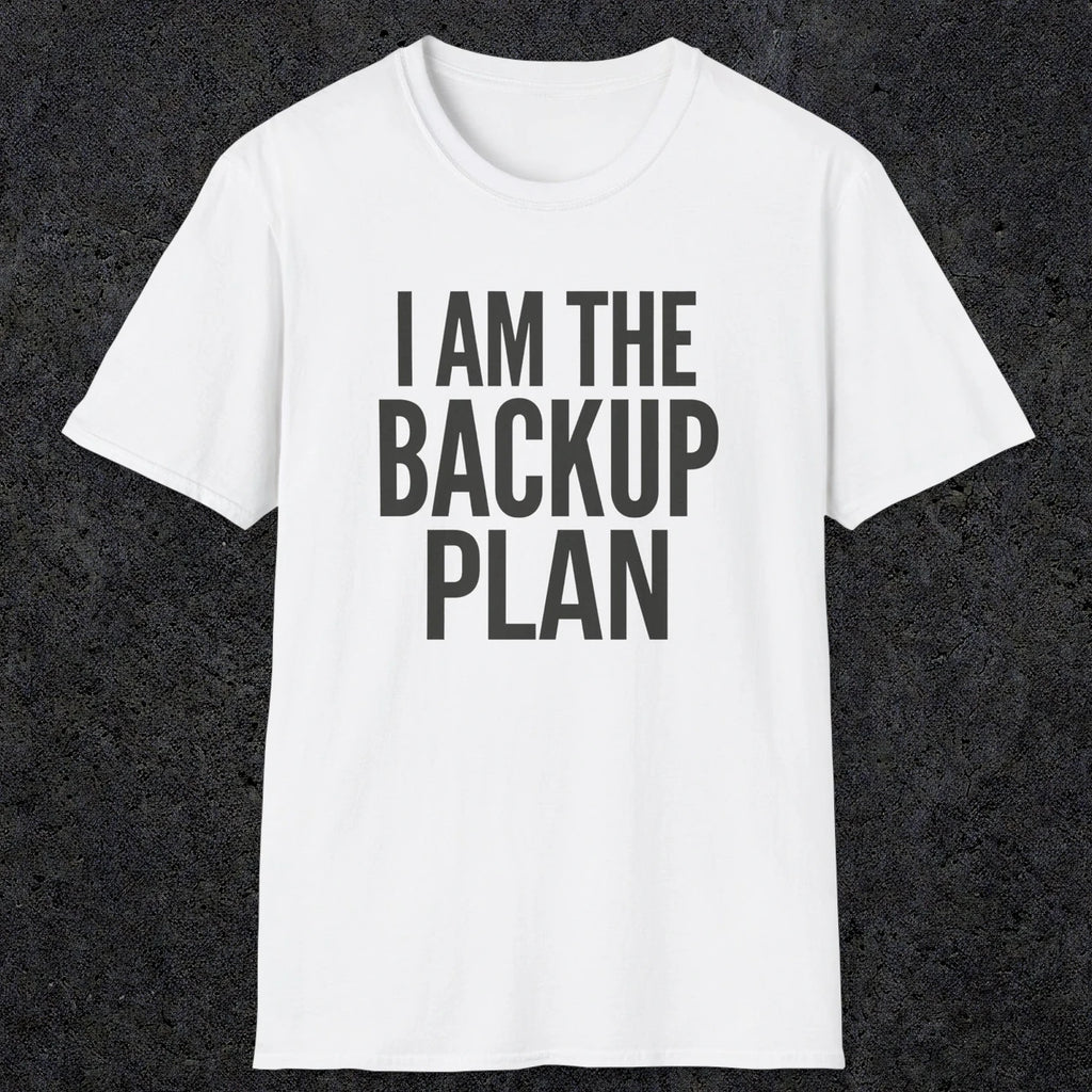 0597 I Am the Backup Plan | Dad T-Shirt | RustyDad