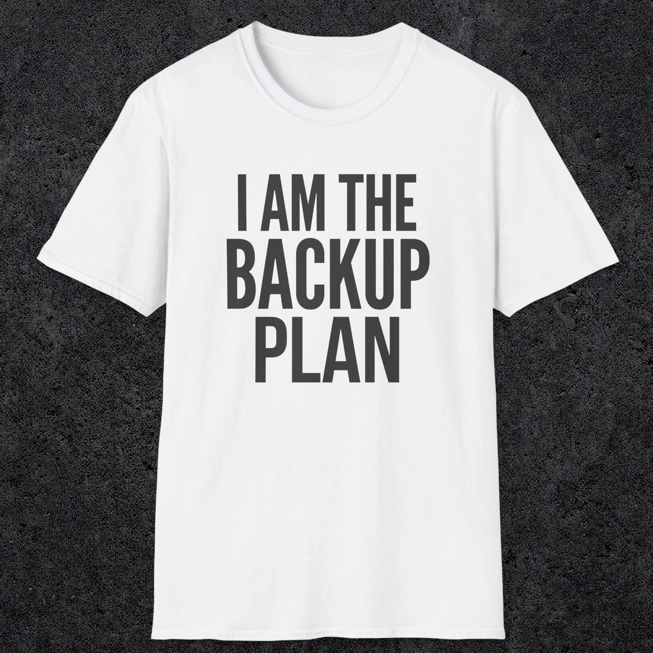0597 I Am the Backup Plan | Dad T-Shirt | RustyDad