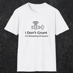 053 I Don't Grunt I'm Releasing Pressure | Funny Dad T-Shirt | RustyDad