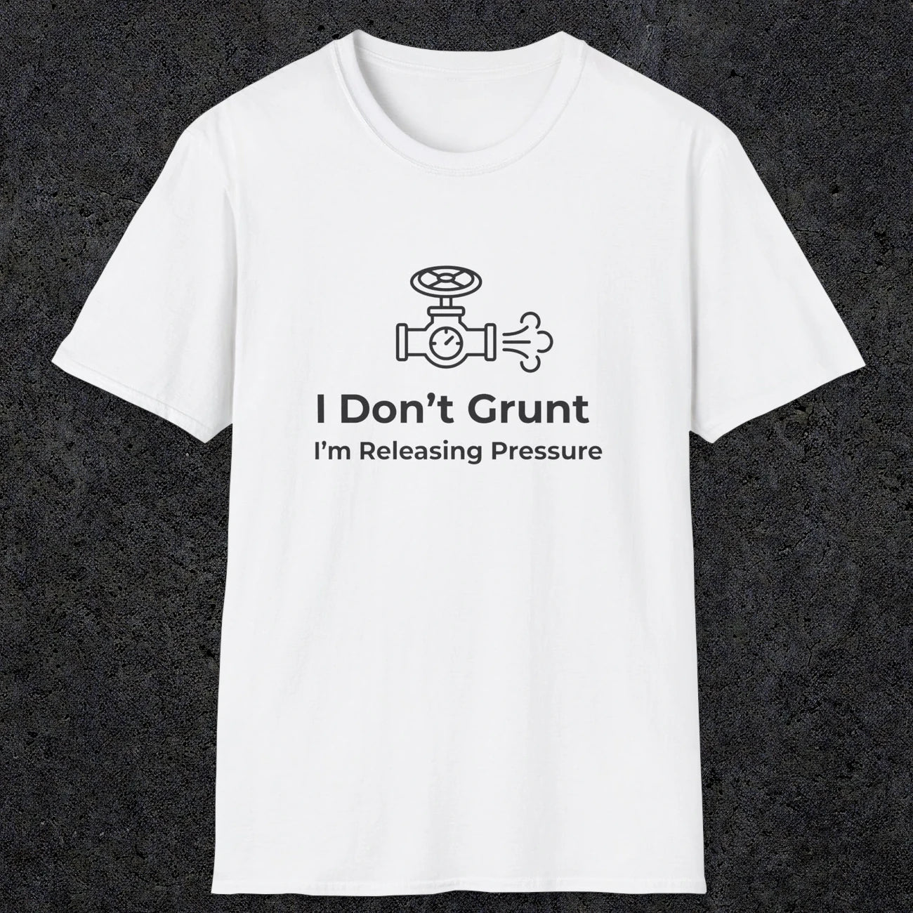 053 I Don't Grunt I'm Releasing Pressure | Funny Dad T-Shirt | RustyDad
