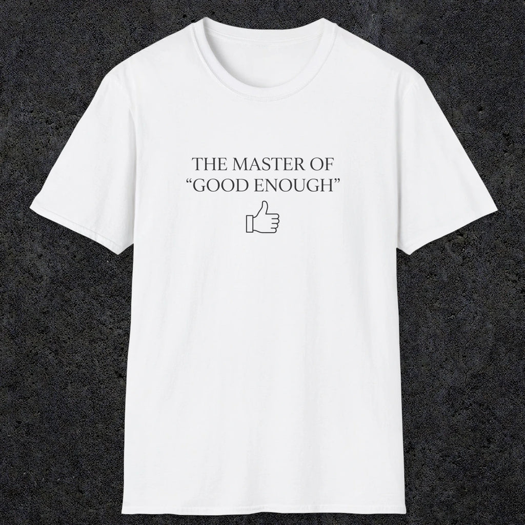 0100 The master of good enough | Funny Dad T-Shirt | RustyDad
