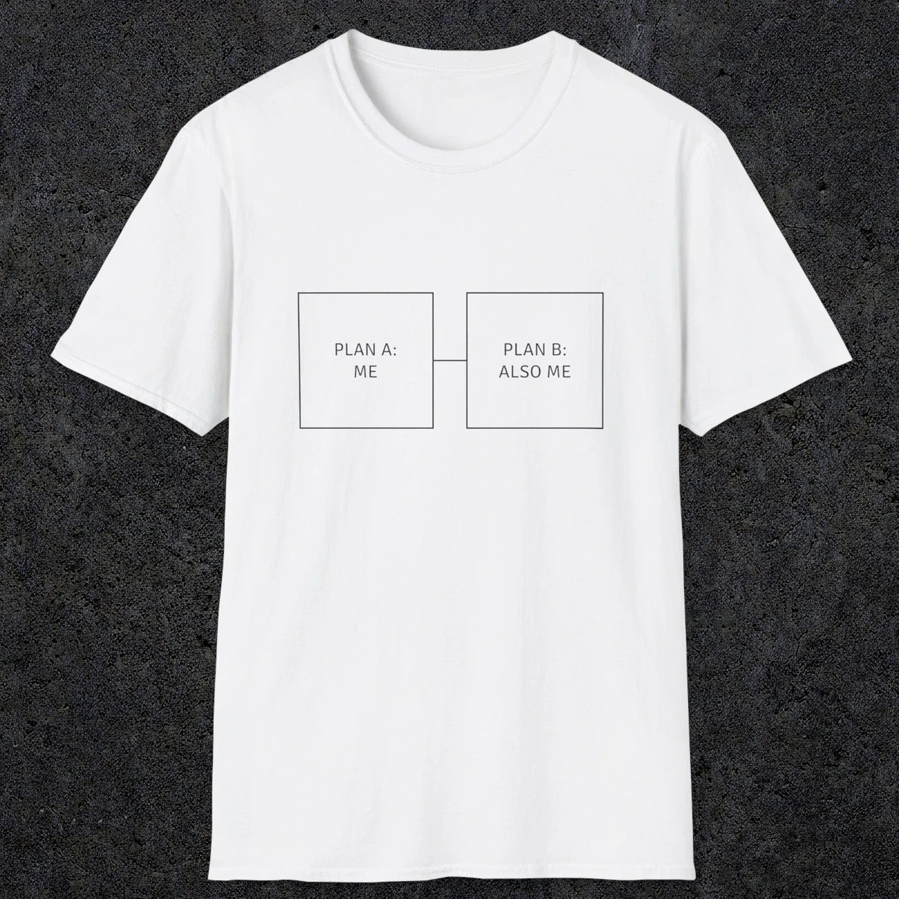 0096 Plan A Me Plan B Also Me | Funny Dad T-Shirt | RustyDad