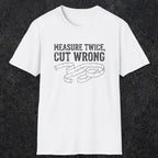 0065 Measure twice cut wrong | Funny Dad T-Shirt | RustyDad