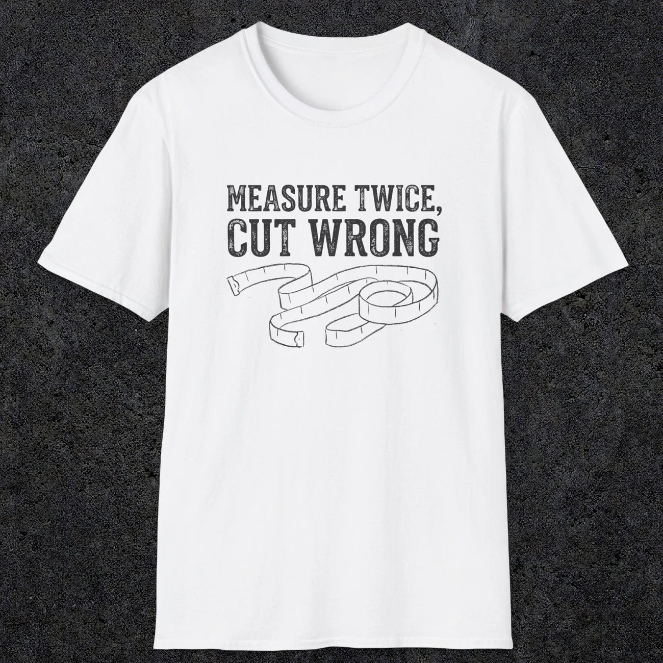 0065 Measure twice cut wrong | Funny Dad T-Shirt | RustyDad