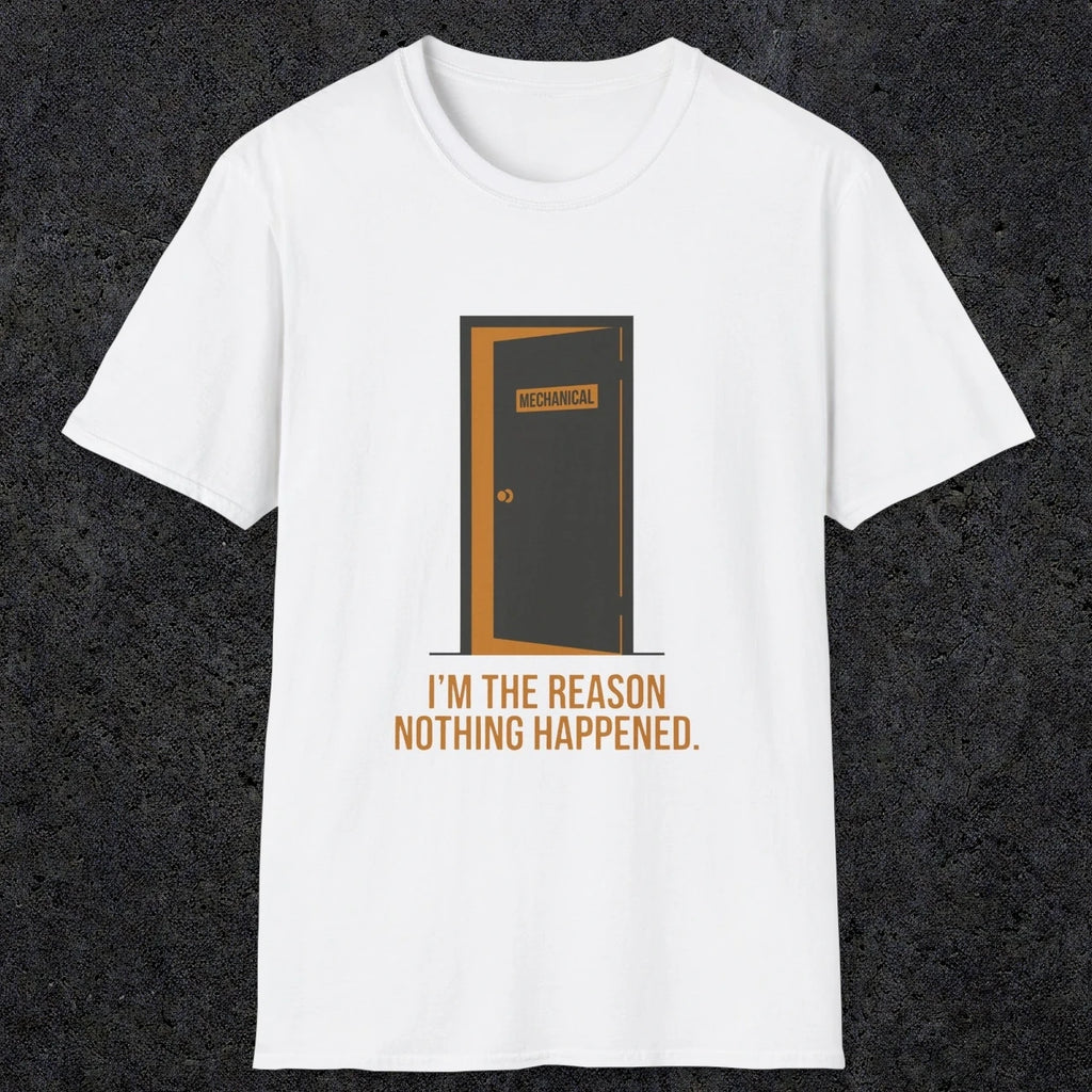 0102 Im The Reason Nothing Happened | Funny Dad T-Shirt | RustyDad