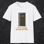 0102 Im The Reason Nothing Happened | Funny Dad T-Shirt | RustyDad
