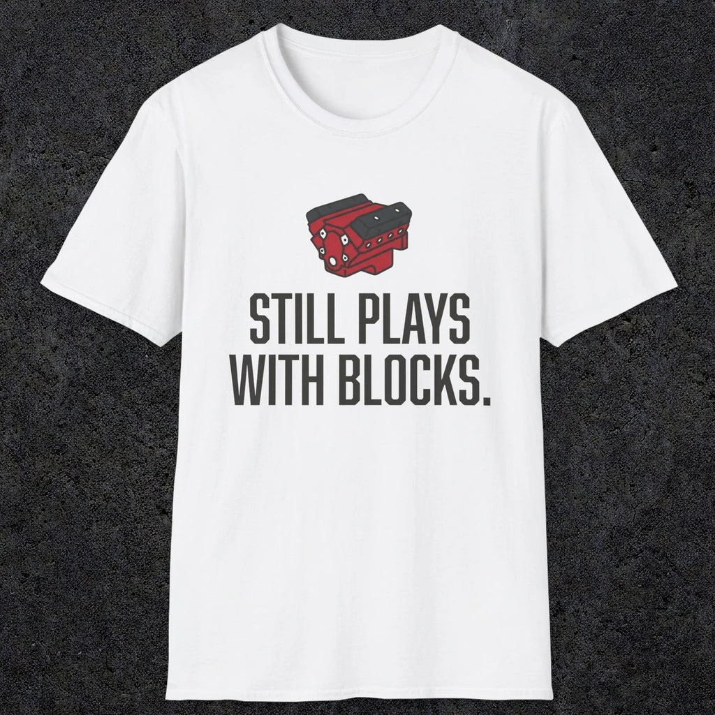 0561 Still Plays With Blocks. | Funny Dad T-Shirt | RustyDad