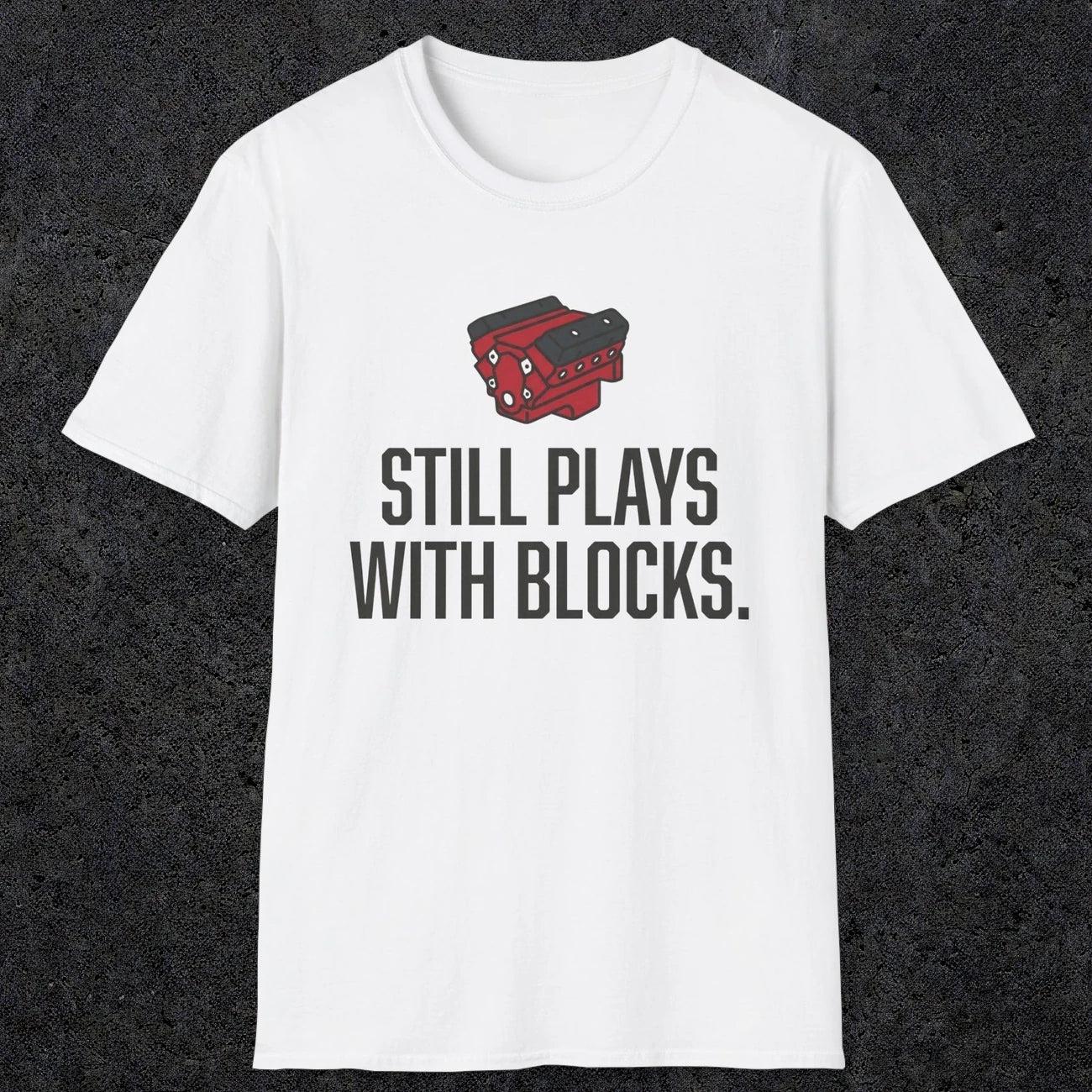0561 Still Plays With Blocks. | Funny Dad T-Shirt | RustyDad