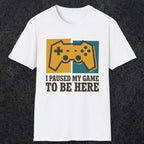 0375 I Paused My Game To Be Here | Funny Dad T-Shirt | RustyDad
