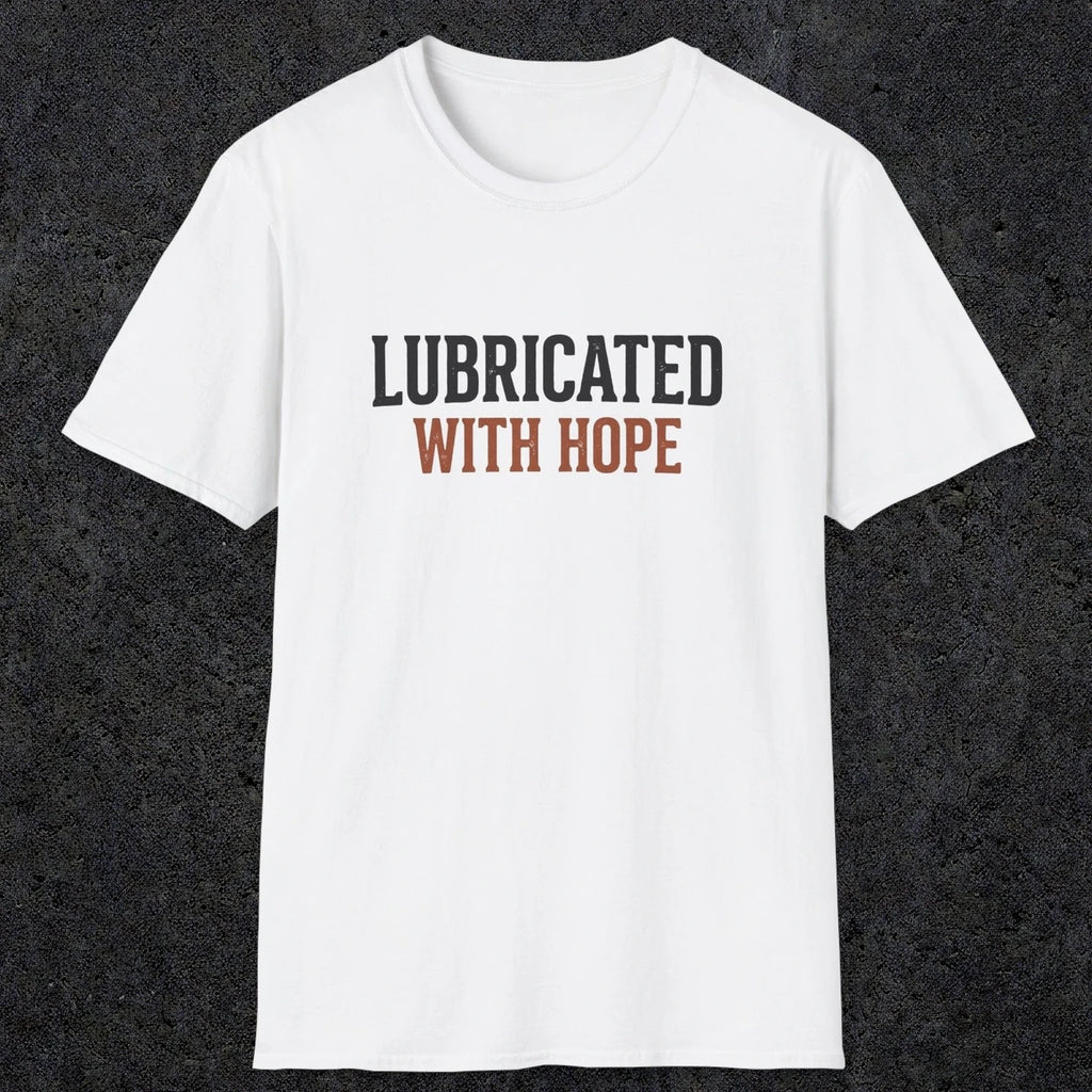 0040 Lubricated with hope | Funny Dad T-Shirt | RustyDad