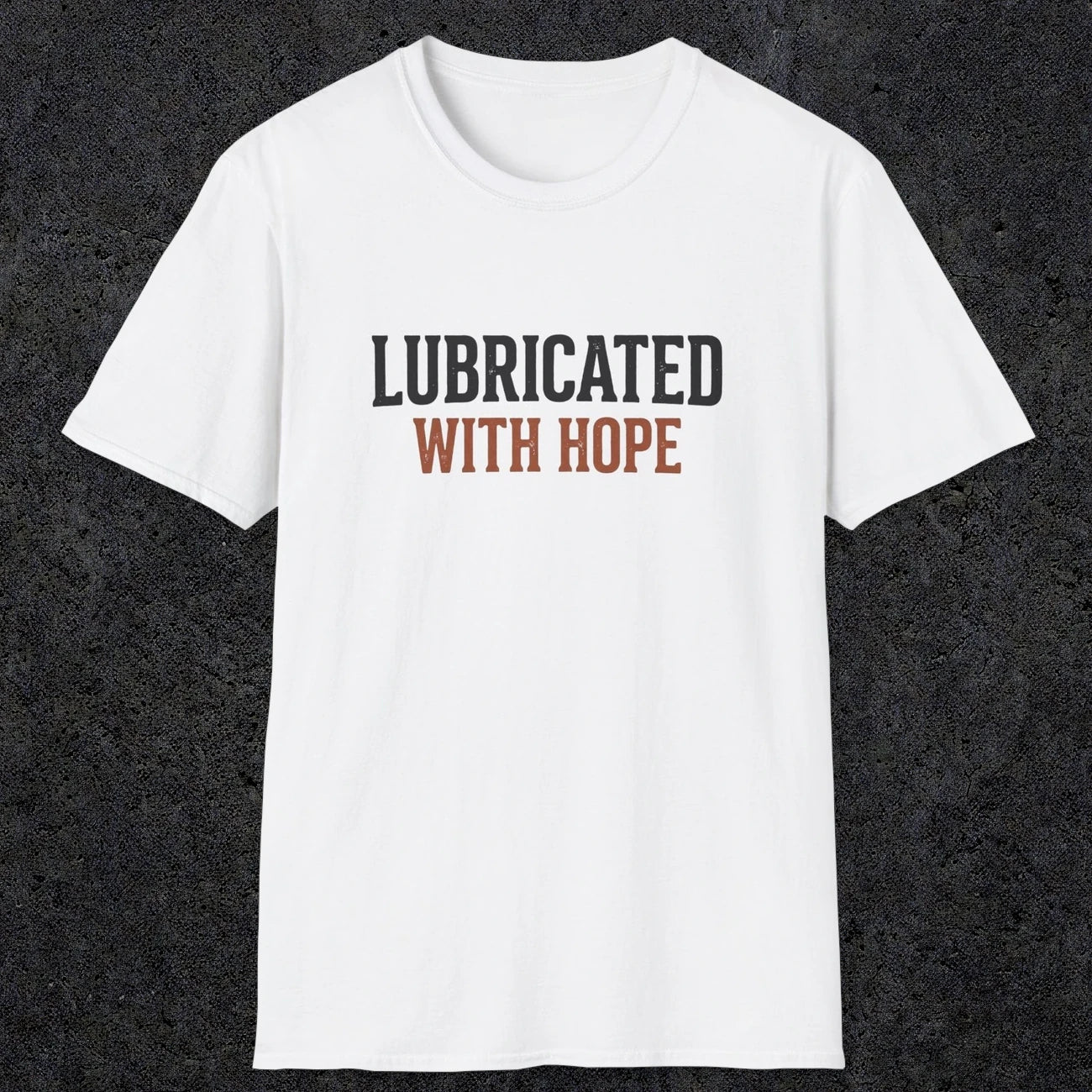 0040 Lubricated with hope | Funny Dad T-Shirt | RustyDad