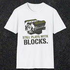 0569 Still Plays With Blocks. | Funny Dad T-Shirt | RustyDad