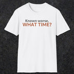 0541 Known Worse. What Time? | Funny Dad T-Shirt | RustyDad