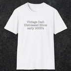 073 Vintage Dad: Distressed since early 2000's | Funny Dad T-Shirt | RustyDad