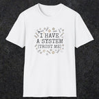 0067 I have a system (trust me) | Funny Dad T-Shirt | RustyDad