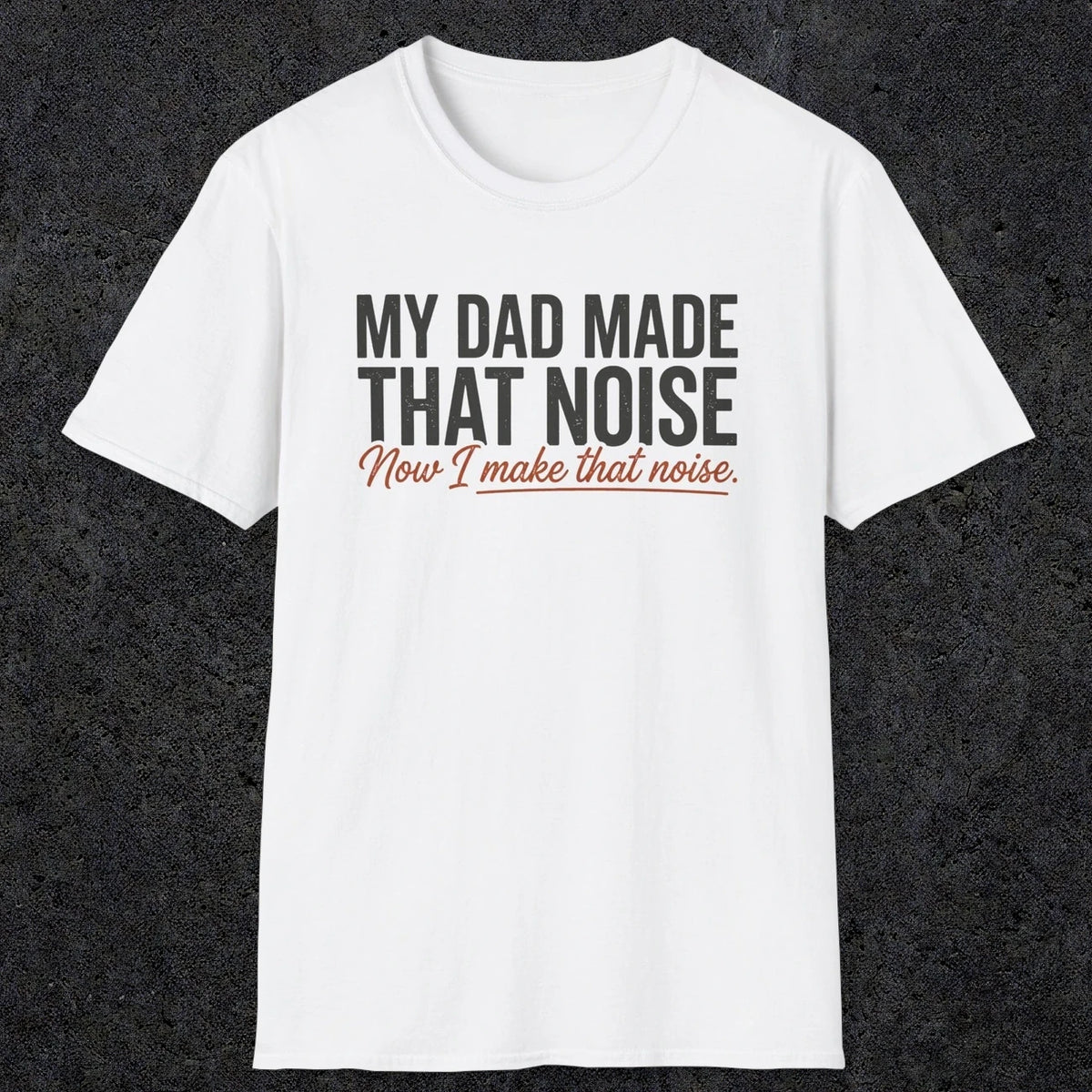 That Noise | Funny Dad T-Shirt | RustyDad