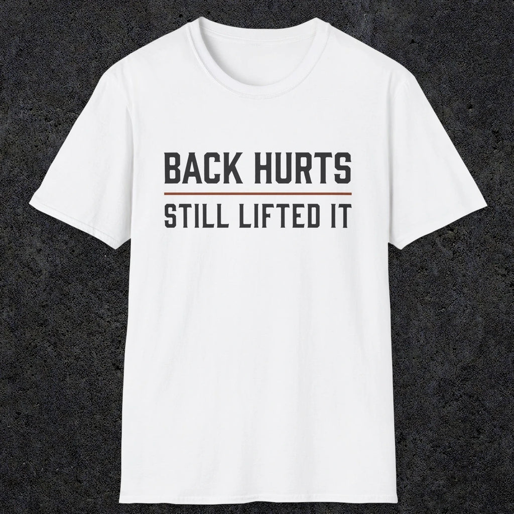 0024 Back hurts Still lifted it | Funny Dad T-Shirt | RustyDad
