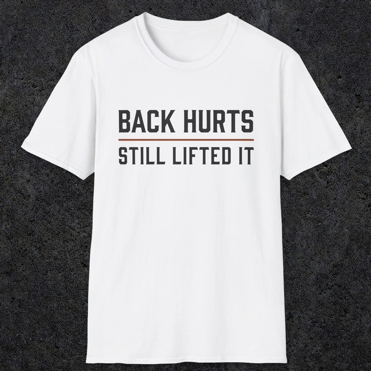 0024 Back hurts Still lifted it | Funny Dad T-Shirt | RustyDad