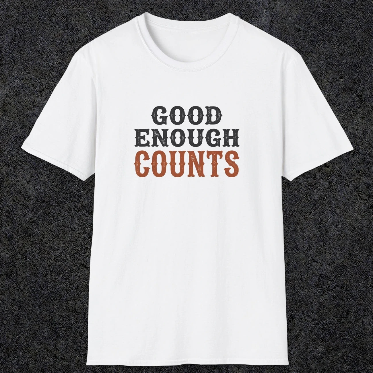 0027 Good enough counts | Funny Dad T-Shirt | RustyDad