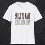 0049 Built to last but wearing down | Funny Dad T-Shirt | RustyDad